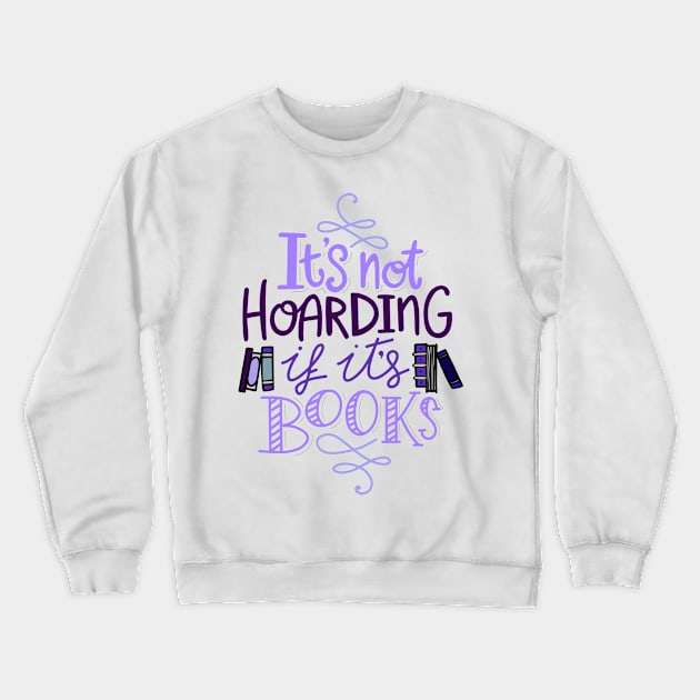 Hoarding Books Reading Quote Crewneck Sweatshirt by KitCronk